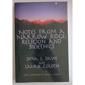 Notes From A Narrow Ridge: Religion and Bioethics by Dena S. Davis & L Zoloth